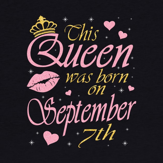 This Queen Was Born On September 7th Happy Birthday To Me You Nana Mommy Aunt Sister Daughter by DainaMotteut